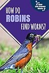 How Do Robins Find Worms? (How Life Science Works)