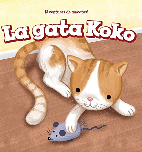 La Gata Koko/ Koko the Cat (¡Aventuras de mascotas!/ Pet Tales!) (Spanish Edition)
