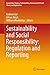 Sustainability and Social Responsibility: Regulation and Reporting (Accounting, Finance, Sustainability, Governance & Fraud: Theory and Application)