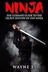 Ninja: The Ultimate Guide To The Secret History Of The Ninja