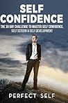 Self Confidence: 2 Books - Daily Habits For Self Confidence & The 30 Day Self Confidence Challenge Self Confidence: 2 Books - Daily Habits For Self Confidence & The 30 Day Self Confidence Challenge