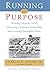 Running on Purpose: Winning Olympic Gold, Advancing Corporate Leadership and Creating Sustainable Value