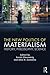 The New Politics of Materialism by Sarah Ellenzweig