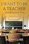 I Want To Be A Teacher: Identifying Your Why I Want To Be A Teacher: Identifying Your Why