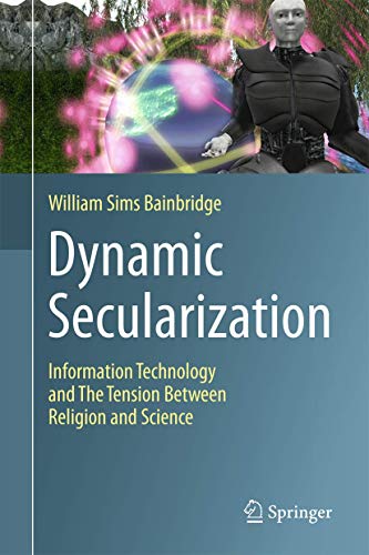 Dynamic Secularization: Information Technology and the Tension Between Religion and Science (Hardcover)