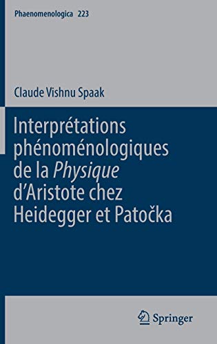 Interprétations phénoménologiques de la 'Physique' d’Aristote chez Heidegger et Patočka (Phaenomenologica, 223) (French Edition)