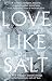 Love Like Salt: A Memoir