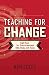 Teaching for Change: Eight ...