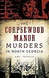 The Corpsewood Manor Murders in North Georgia by Amy Petulla