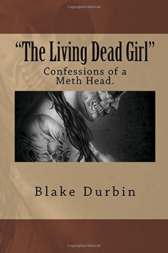 "The Living Dead Girl": Confessions of a Meth Head. (Paperback)