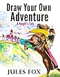 Draw Your Own Adventure - A Knight's Tale by Jules Fox