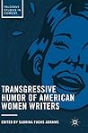 Transgressive Humor of American Women Writers (Palgrave Studies in Comedy) Transgressive Humor of American Women Writers (Palgrave Studies in Comedy)