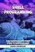 Shell Programming: Bash Scripting from First Steps To Confident User