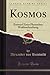 Kosmos, Vol. 1: Entwurf Einer Physischen Weltbeschreibung (Classic Reprint) (German Edition)