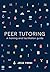 Peer tutoring: A training and facilitation guide