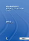 Addiction at Work: Tackling Drug Use and Misuse in the Workplace (Personnel Today / Management Resources) Addiction at Work: Tackling Drug Use and Misuse in the Workplace (Personnel Today / Management Resources)