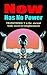 Now Has No Power