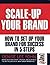 Scale Up Your Brand Workbook: How To Set Up Your Brand for Success in 5 Steps