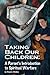 Taking Back Our Children: : A Parent's Guide to Spiritual Warfare