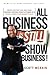 ALL Business is STILL Show Business: Create Distinction and Earn Standing Ovations From Customers in a Hyper-competitive Marketplace