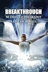 Breakthrough!: 50 Days to Break Out INTO A Life of Jubilee