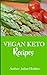 Vegan Ketogenic: Vegan Keto Recipe Book, 51 of the Best Low Carb Vegan Recipes (Booklet): Burn Fat and Live Forever on Scientifically Formulated Vegan Low Carb Recipe Book