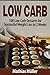Low Carb Recipes: 100 Low C...