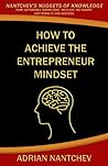How to achieve the Entrepreneur Mindset: How to become the entrepreneur you want to be. How to achieve the Entrepreneur Mindset: How to become the entrepreneur you want to be.