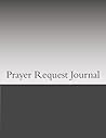 Prayer Request Journal: Record Your Prayers and Write Down What You're Grateful For Prayer Request Journal: Record Your Prayers and Write Down What You're Grateful For