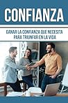 Confianza: Ganar La Confianza Que Necesita Para Tener Exito En La Vida, En Espanol: Consejos Faciles y Trucos Sobre Como Llegar a Ser Mas Seguro de Si Mismo y Ganar Confianza Creativa