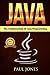 Java: The Fundamentals of Java Programming: A Complete Beginners Guide to Java Programming Mastery