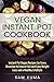 Vegan Instant Pot Cookbook:...