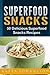 Superfood Snacks: 50 Delicious Superfood Snacks Recipes