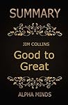 Summary: Good to Great by Jim Collins: Why Some Companies Make the Leap...And Others Don't