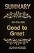 Summary: Good to Great by Jim Collins: Why Some Companies Make the Leap...And Others Don't