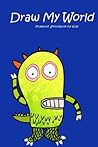 Draw My World: prompted Sketch Book for Kids Draw My World: prompted Sketch Book for Kids