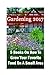 Gardening 2017: 5 Books On How To Grow Your Favorite Food On A Small Area: (Gardening Books, Herbal Tea, Better Homes Gardens, Herbs)