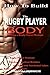 How To Build The Rugby Player Body: Building a Rugby Player Physique, The Rugby Player Workout