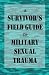 a Survivor's Field Guide to Military Sexual Trauma