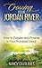 Crossing Your Jordan River: How to Possess and Prosper in Your Promised Land!
