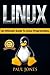 Linux: The Fundamentals Of The Linux Operating System: A Complete Beginners Guide To Linux Mastery.