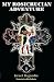 My Rosicrucian Adventure by Israel Regardie My Rosicrucian Adventure by Israel Regardie