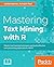 Mastering Text Mining with R