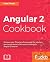 Angular 2 Cookbook: Discover over 70 recipes that provide the solutions you need to know to face every challenge in Angular 2 head on