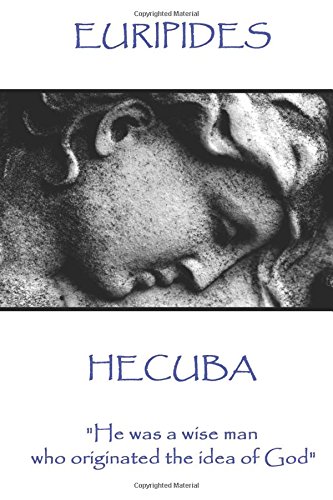 Euripedes - Hecuba: "He was a wise man who originated the idea of God"