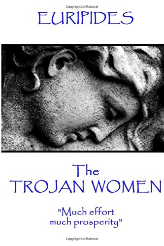 Euripides - The Trojan Women: "Much effort, much prosperity"