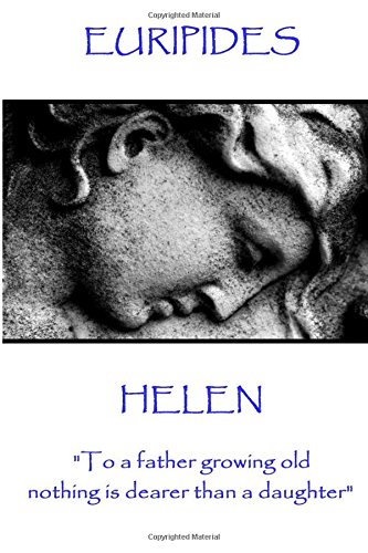 Euripides - Helen: "To a father growing old nothing is dearer than a daughter"