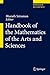 Handbook of the Mathematics of the Arts and Sciences