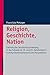 Religion, Geschichte, Nation: Katholische Geschichtsschreibung in Der Schweiz Im 19. Und 20. Jahrhundert - Kommunikationstheoretische Perspektiven (Religionsforum, 6) (German Edition)