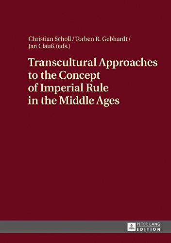 Transcultural Approaches to the Concept of Imperial Rule in the Middle Ages (Kindle Edition)